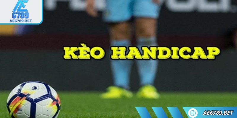 Kèo handicap AE6789 luôn nằm trong top sự lựa chọn hàng đầu